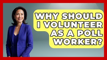 Why Should I Volunteer As A Poll Worker? - First Time Voter Expert