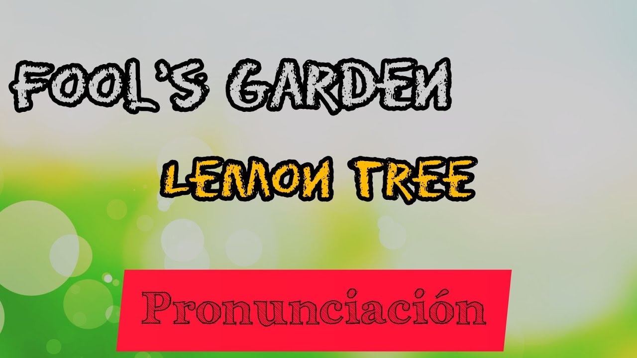 Fool's Garden - Lemon Tree (pronunciación) - YouTube