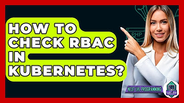 How To Check RBAC In Kubernetes? - Next LVL Programming