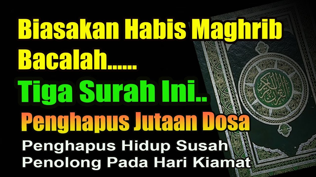 PENGHAPUS JUTAAN DOSA ‼️HABIS MAGHRIB, BACALAH TIGA SURAH INI SETELAH DZIKIR SETELAH SHOLAT MAGHRIB INI SURAHNYA
