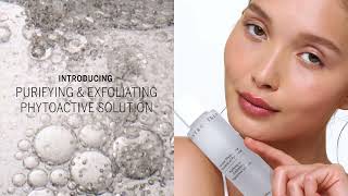 Introducing Purifying & Exfoliating Phytoactive Solution