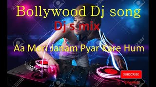 Aa Meri Janam Pyar Kare Hum dj  song/bollywood dj song/dj s mix