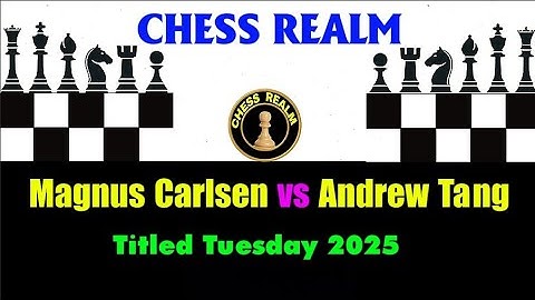 Chess: Magnus Carlsen vs Andrew Tang  Titled Tuesday 2025