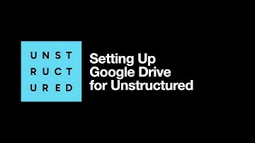 Setting Up Google Drive for Unstructured