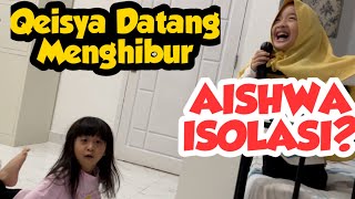 AISHWA DI ISOLASI? QEISYA DATANG MENGHIBUR 😂