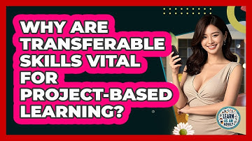Why Are Transferable Skills Vital For Project-based Learning? - Learn As An Adult