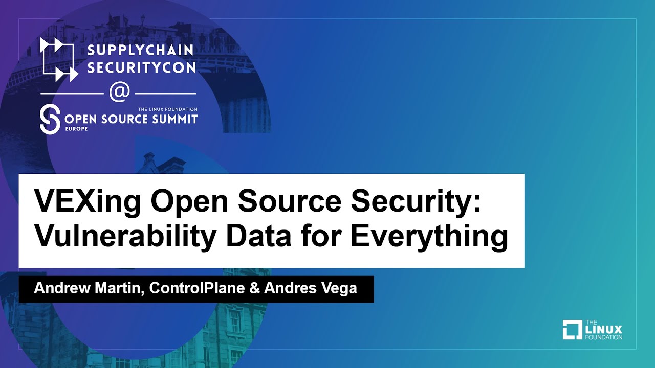 VEXing Open Source Security: Vulnerability Data for Everything - Andrew Martin & Andres Vega