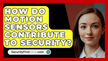 How Do Motion Sensors Contribute To Security? - SecurityFirstCorp.com