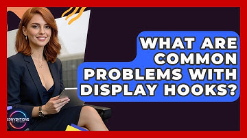 What Are Common Problems With Display Hooks? - Conventions Network
