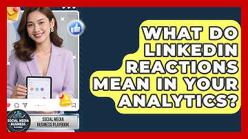 What Do LinkedIn Reactions Mean In Your Analytics? - Social Media Business Playbook