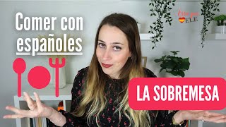 Comer con españoles: la SOBREMESA | Cultura española