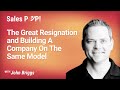 The great resignation and building a company on the same model with john briggs