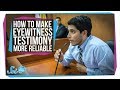 How To Make Eyewitness Testimony More Reliable