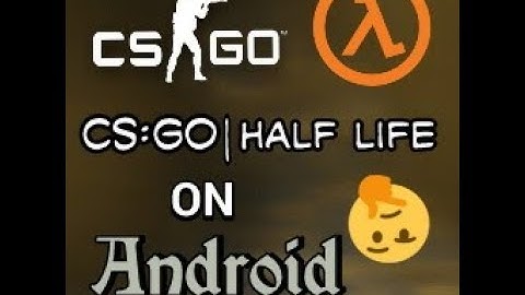 Counter Strike 1.6 & Half Life For Android [CS:GO]