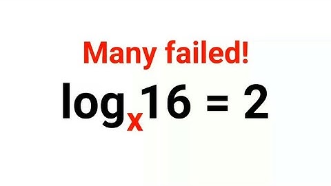 log(x)16 = 2 Many didn