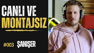 Canlı ve Montajsız // #003  Şanışer - Aşılmaz Yollar