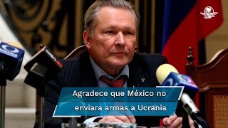 Satisface a Rusia posición de México ante sanciones y envío de armas a Ucrania