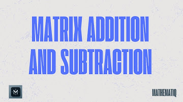 Matrix Addition and Subtraction (Step-by-Step)