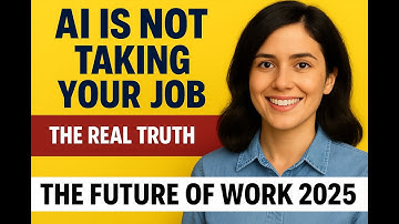 AI is Not Taking Your Job – The Real Truth About Artificial Intelligence 2025