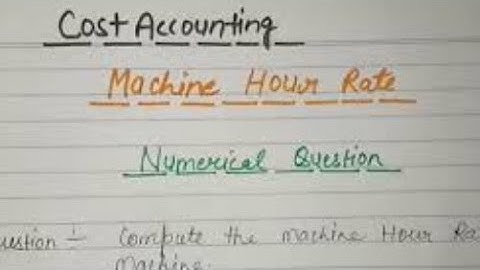 Machine Hour Rate Cost Accounting | Machine Hour Rate | Numerical question and Solution