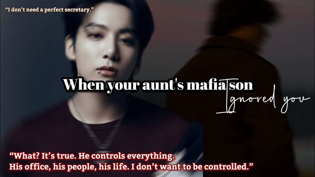 When your aunt's mafia son ignored you Jungkook ff
