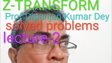 Z-Transform Solved problem lecture-2 by Prof.Dipanjan Kumar Dey M.Sc(Math) & M.Tech (CSE)