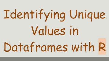 Identifying Unique Values in Dataframes with R