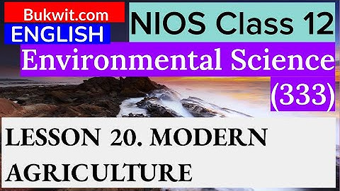 NIOS Class 12 Environmental Science (333) : LESSON 20. MODERN AGRICULTURE