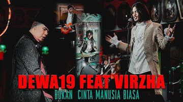 @Dewa19  Feat Virzha - Bukan Cinta Manusia Biasa