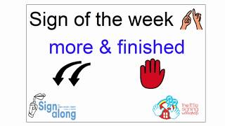 Sign of the week ~ more ~ finished ~ Signalong ~ BSL ~ sign language ~ the little signing workshop