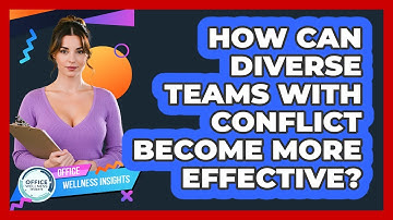 How Can Diverse Teams With Conflict Become More Effective? - Office Wellness Insights