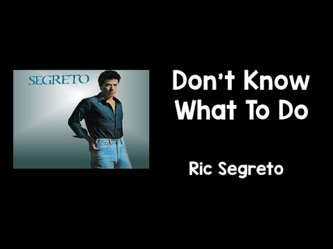 Don't Know What To Do (Lyrics) - Ric Segreto