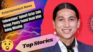 Yellowstone’ Spinoff Actor Cole Brings Plenty Found Dead After Going Missing