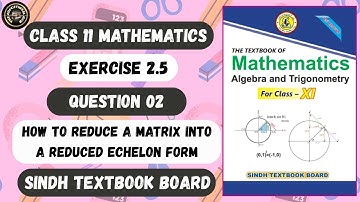 Exercise 2.5 Question 2 Complete | Reduced Echelon Form Of Matrix | | Class 11 Maths Sindh Board.