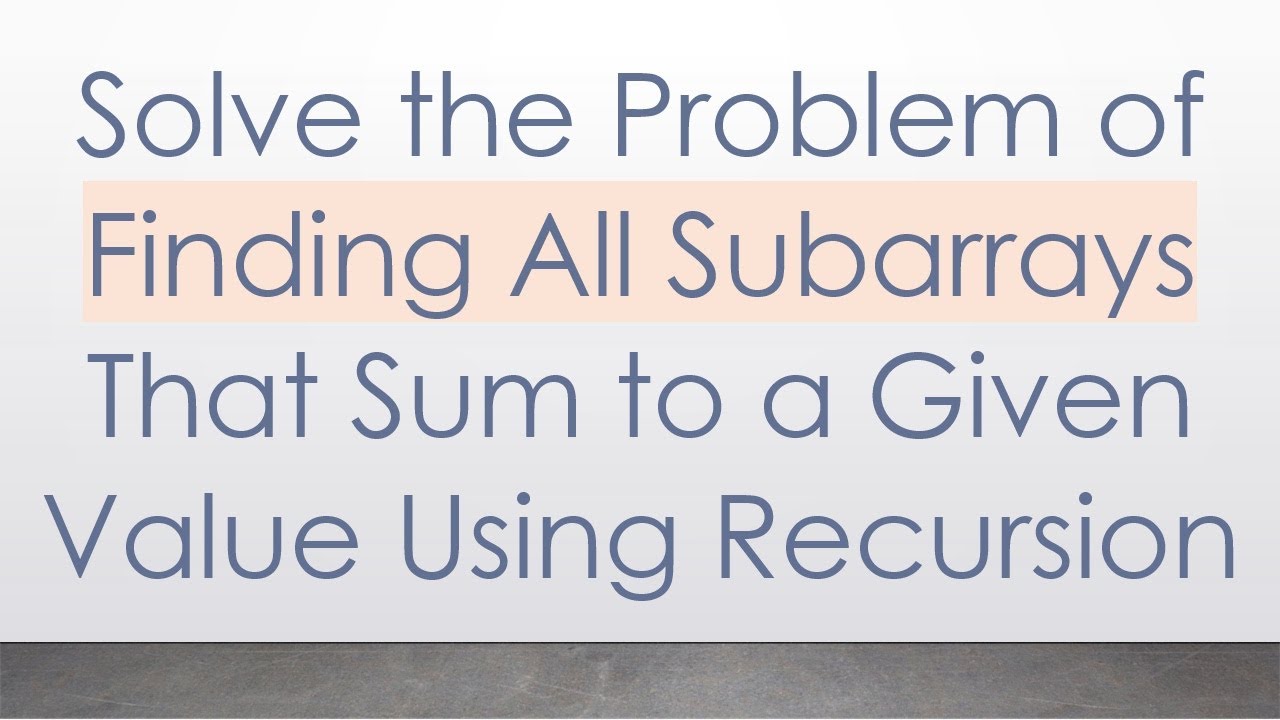 Solve the Problem of Finding All Subarrays That Sum to a Given Value Using Recursion