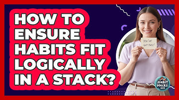 How To Ensure Habits Fit Logically In A Stack?