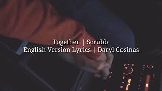 Together | Scrubb | English Version Lyrics | Daryl Cosinas
