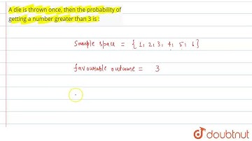 A die is thrown once, then the probability of getting a number greater than 3 is :  | CLASS 12 |...