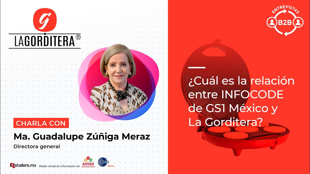 ¿Cuál es la realción entre INFOCODE de GS1 México y la Gorditera? B2B Ma. Guadalupe Zúñiga
