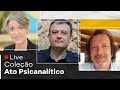 LIVE Coleção Ato Psicanalítico com Christian Dunker, Vera Iaconelli e Henry Krutzen