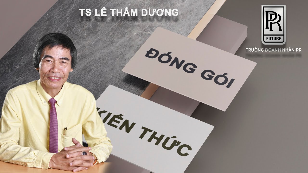Outline Video ĐÓNG GÓI KIẾN THỨC | TS LÊ THẨM DƯƠNG MỚI NHẤT NĂM 2020