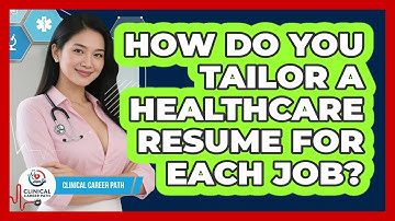 How Do You Tailor A Healthcare Resume For Each Job? - Clinical Career Path