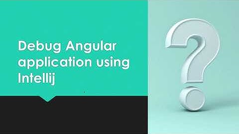 Debug Angular Application/ How to debug Angular in Intellij/ Running and debugging TypeScript