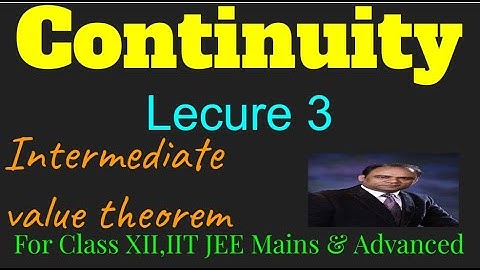 Intermediate value theorem. Continuity lecture 3.