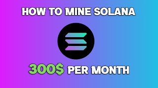How To Mine Solana | $300+ Per Month