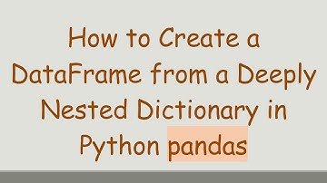How to Create a DataFrame from a Deeply Nested Dictionary in Python pandas