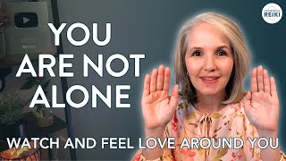 You Are Not Alone | Feel the Love Surround You | Energy Healing