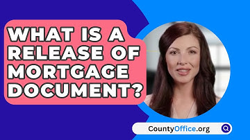 What Is a Release of Mortgage Document? - CountyOffice.org