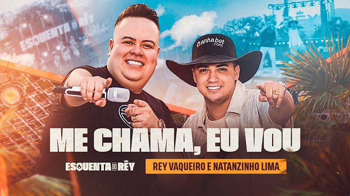 ME CHAMA, EU VOU - Rey Vaqueiro e ‪@NatanzinhoLimaOficial‬ (Esquenta do Rey)