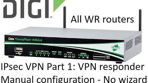 Digi TransPort router IPsec VPN responder - IPsec Part 1